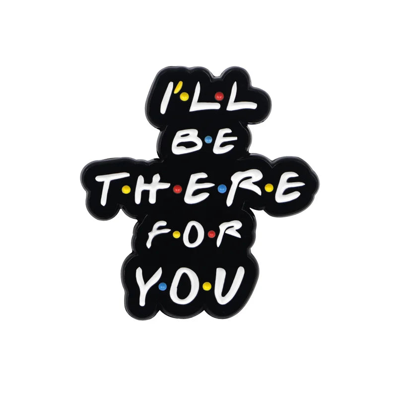 Friends Series I'll be there For You enamel pin | brooch for fabric