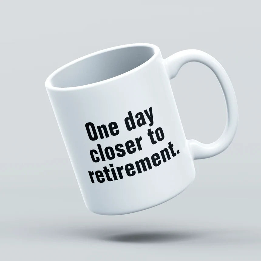 one day closer to retirement mug