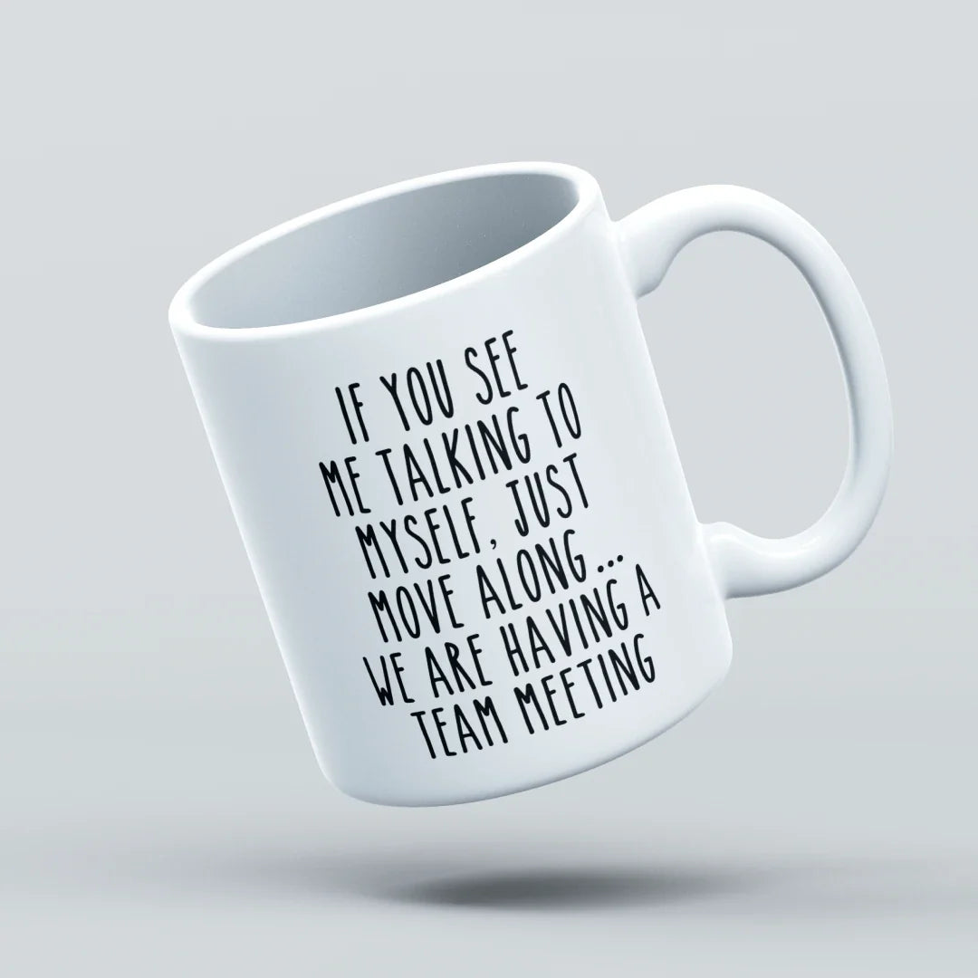 if you see me talking to myself just move along we are having a team meeting funny mug design